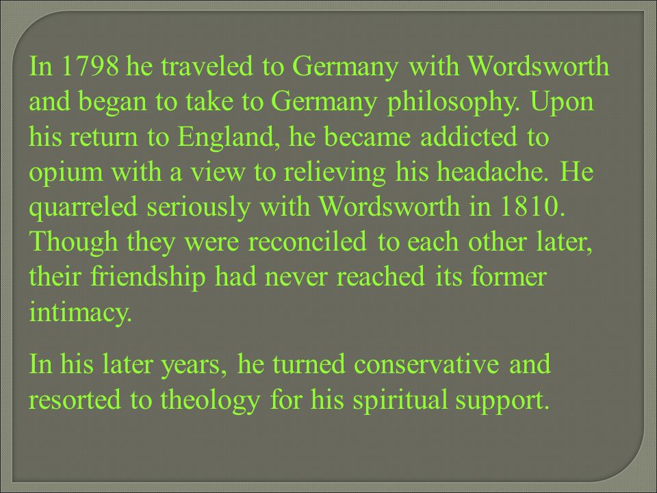 In 1798 he traveled to Germany with Wordsworth and began to take to Germany philosophy.