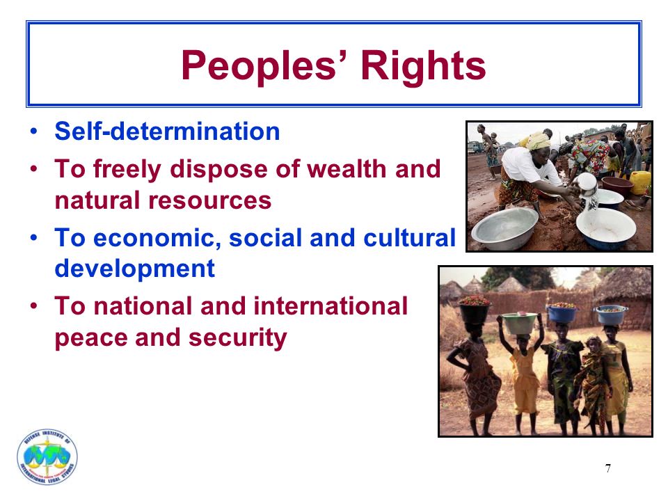 7 Peoples’ Rights Self-determination To freely dispose of wealth and natural resources To economic, social and cultural development To national and international peace and security
