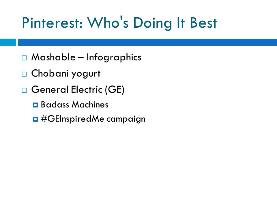 Pinterest: Who s Doing It Best  Mashable – Infographics  Chobani yogurt  General Electric (GE)  Badass Machines  #GEInspiredMe campaign