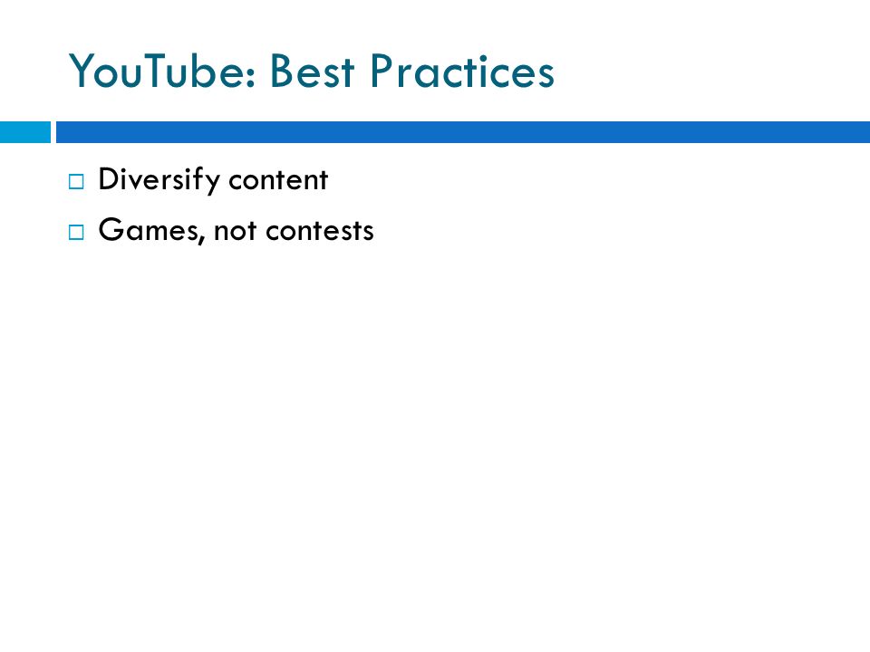 YouTube: Best Practices  Diversify content  Games, not contests