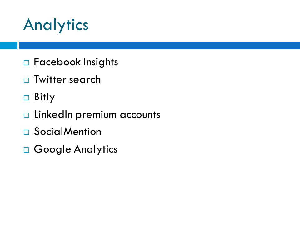 Analytics  Facebook Insights  Twitter search  Bitly  LinkedIn premium accounts  SocialMention  Google Analytics