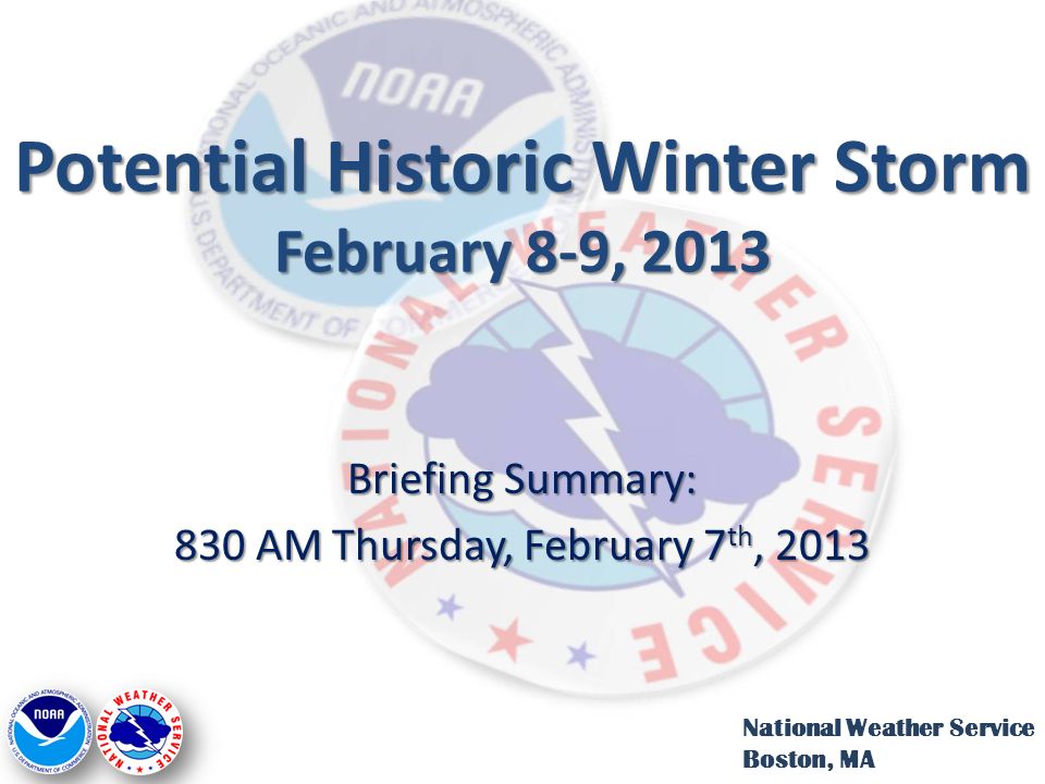 Potential Historic Winter Storm February 8-9, 2013 Briefing Summary: 830 AM Thursday, February 7 th, 2013 National Weather Service Boston, MA