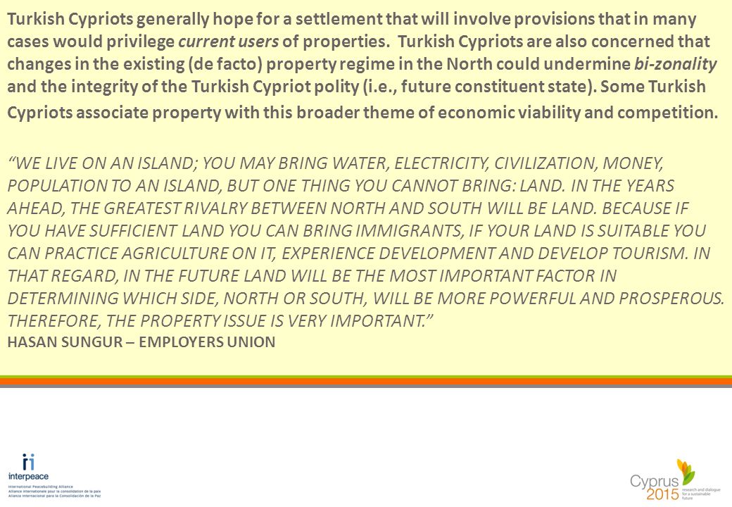 Turkish Cypriots generally hope for a settlement that will involve provisions that in many cases would privilege current users of properties.