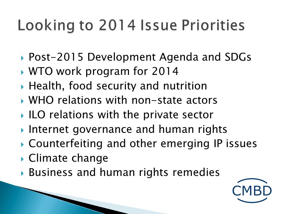  Post-2015 Development Agenda and SDGs  WTO work program for 2014  Health, food security and nutrition  WHO relations with non-state actors  ILO relations with the private sector  Internet governance and human rights  Counterfeiting and other emerging IP issues  Climate change  Business and human rights remedies