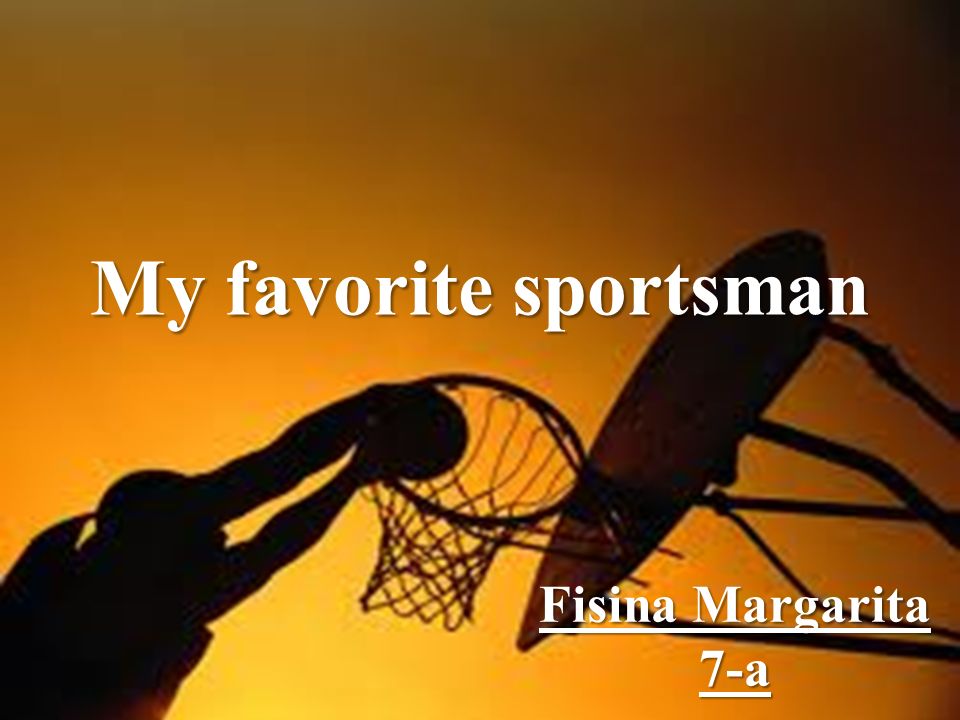 Fisina Margarita 7-a My favorite sportsman