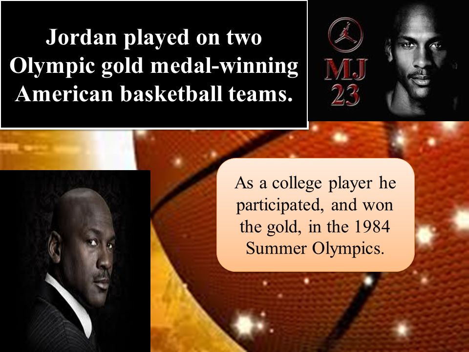 Jordan played on two Olympic gold medal-winning American basketball teams.