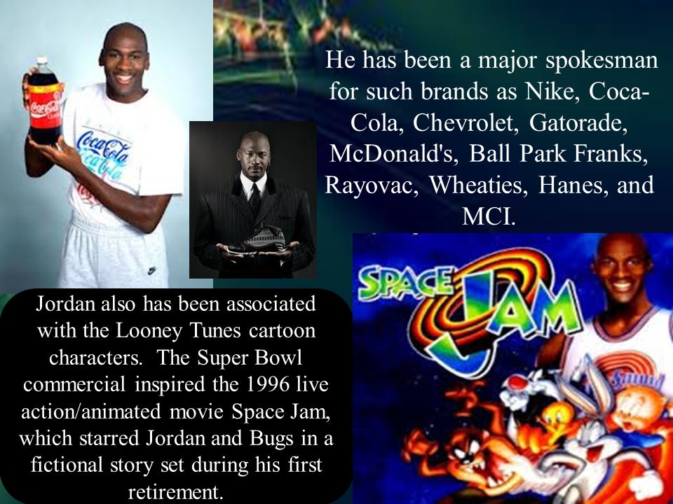 He has been a major spokesman for such brands as Nike, Coca- Cola, Chevrolet, Gatorade, McDonald s, Ball Park Franks, Rayovac, Wheaties, Hanes, and MCI.