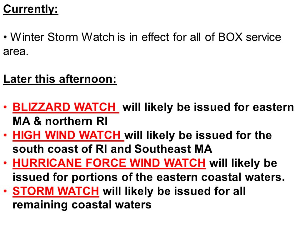 Currently: Winter Storm Watch is in effect for all of BOX service area.