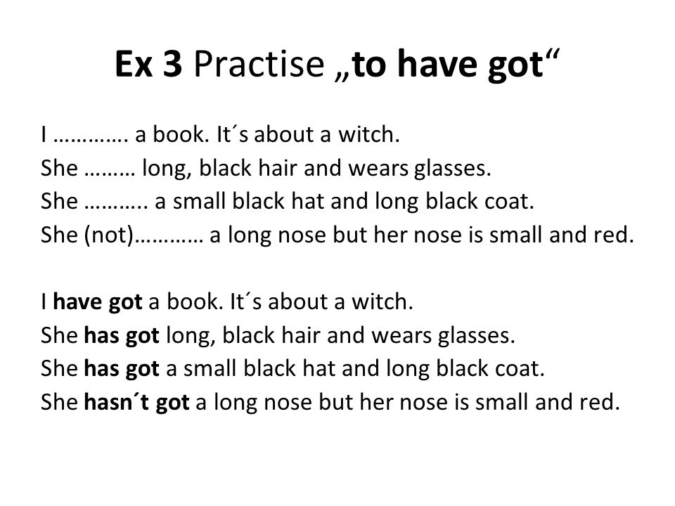 Ex 3 Practise „to have got I …………. a book. It´s about a witch.