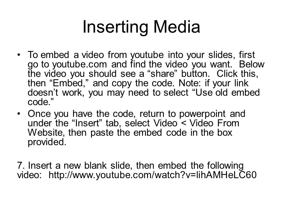 Inserting Media To embed a video from youtube into your slides, first go to youtube.com and find the video you want.