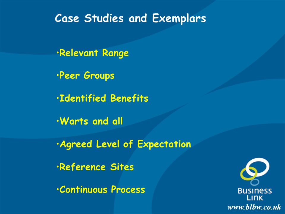 Relevant Range Peer Groups Identified Benefits Warts and all Agreed Level of Expectation Reference Sites Continuous Process Case Studies and Exemplars