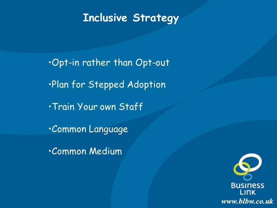 Opt-in rather than Opt-out Plan for Stepped Adoption Train Your own Staff Common Language Common Medium Inclusive Strategy