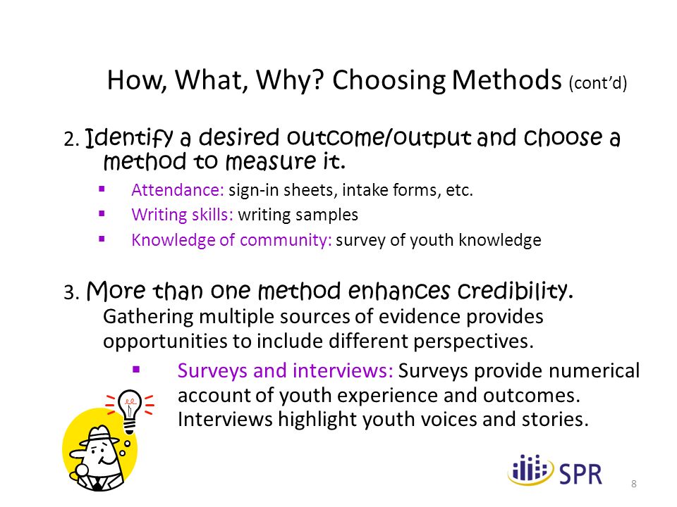 8 How, What, Why. Choosing Methods (cont’d) 2.