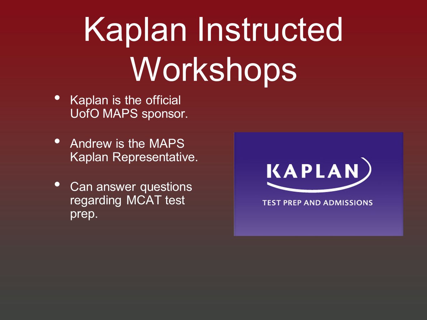 Kaplan Instructed Workshops Kaplan is the official UofO MAPS sponsor.
