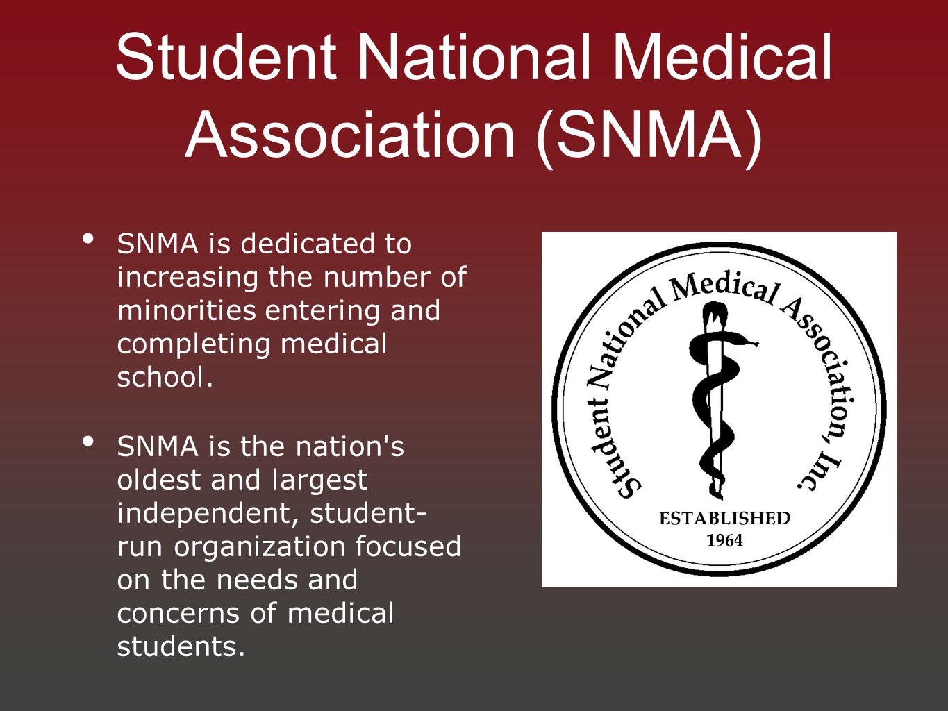 Student National Medical Association (SNMA) SNMA is dedicated to increasing the number of minorities entering and completing medical school.