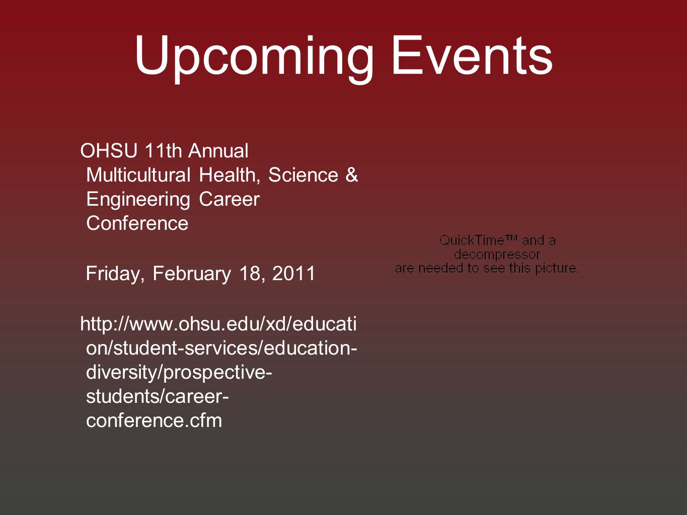 Upcoming Events OHSU 11th Annual Multicultural Health, Science & Engineering Career Conference Friday, February 18, on/student-services/education- diversity/prospective- students/career- conference.cfm