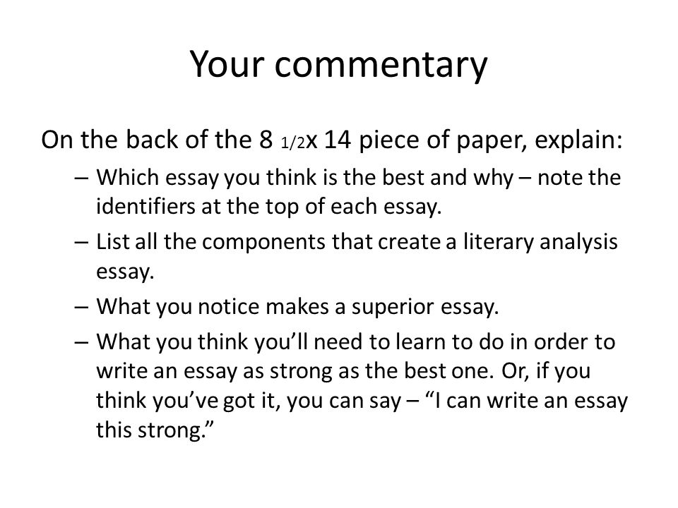 Your commentary On the back of the 8 1/2 x 14 piece of paper, explain: – Which essay you think is the best and why – note the identifiers at the top of each essay.