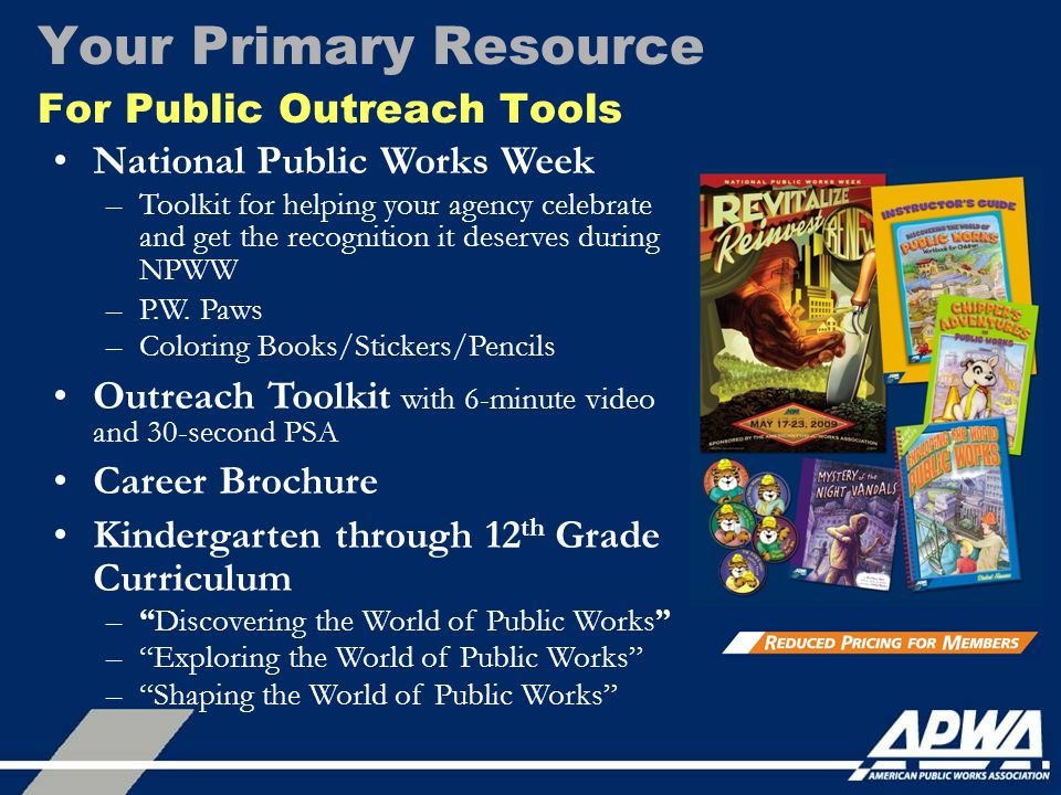 Your Primary Resource For Public Outreach Tools National Public Works Week –Toolkit for helping your agency celebrate and get the recognition it deserves during NPWW –P.W.