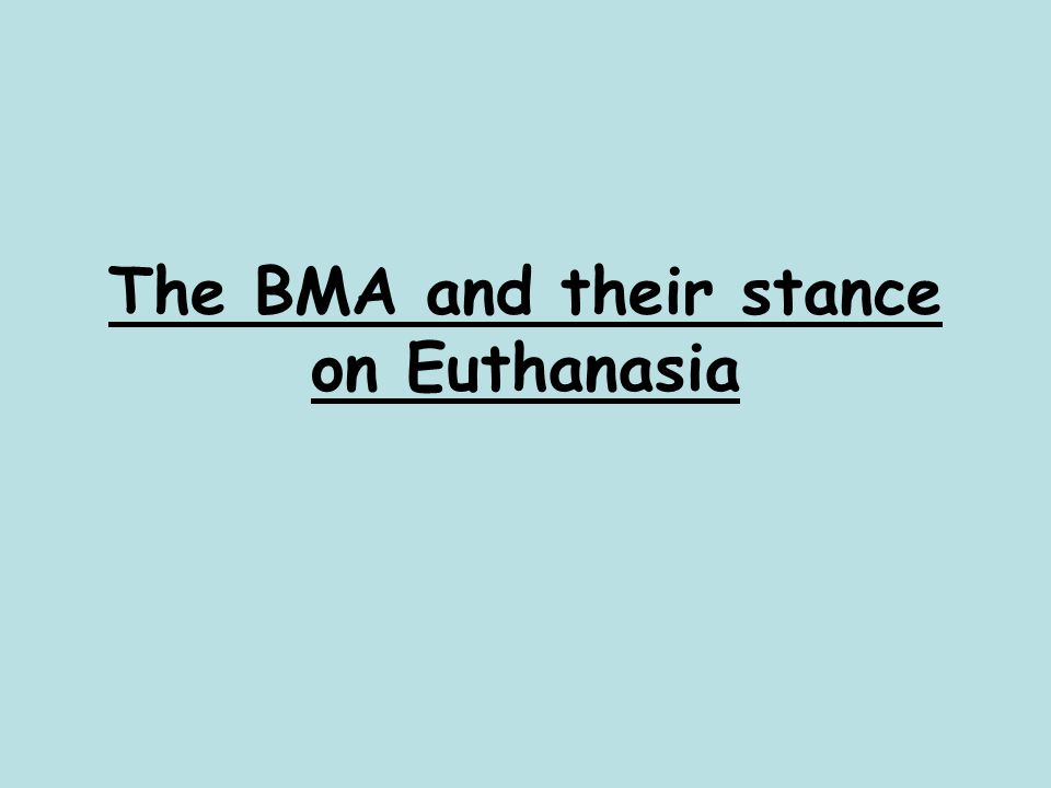 The BMA and their stance on Euthanasia