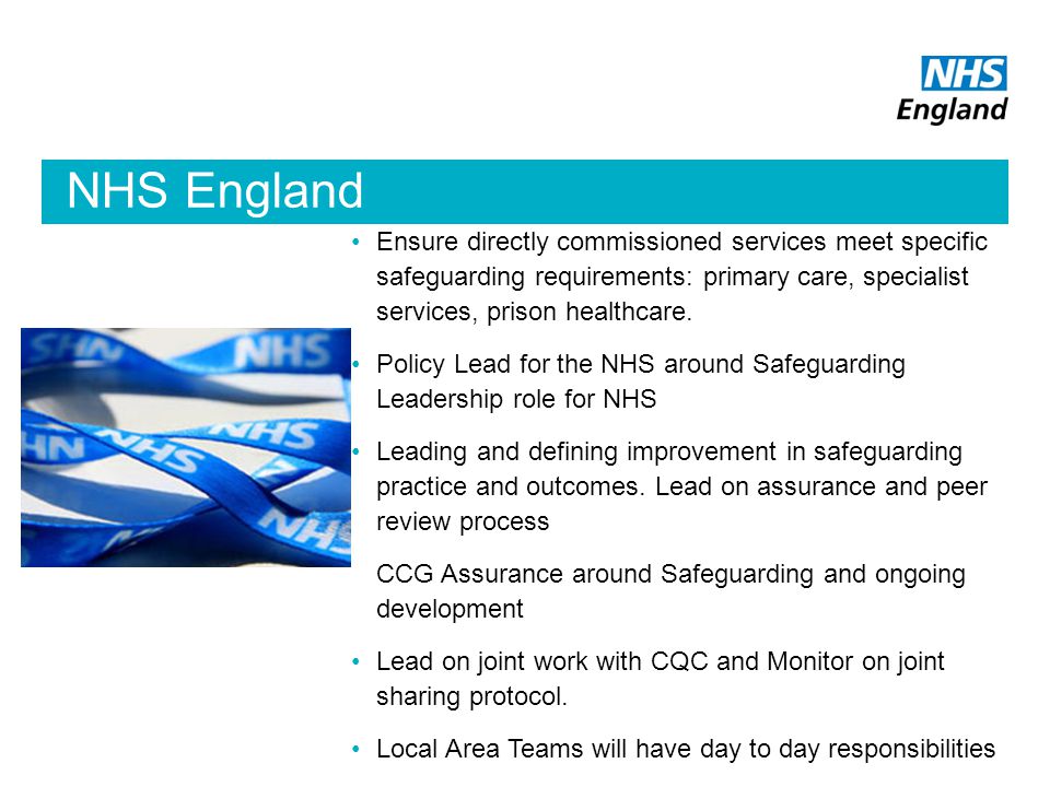 NHS England Ensure directly commissioned services meet specific safeguarding requirements: primary care, specialist services, prison healthcare.