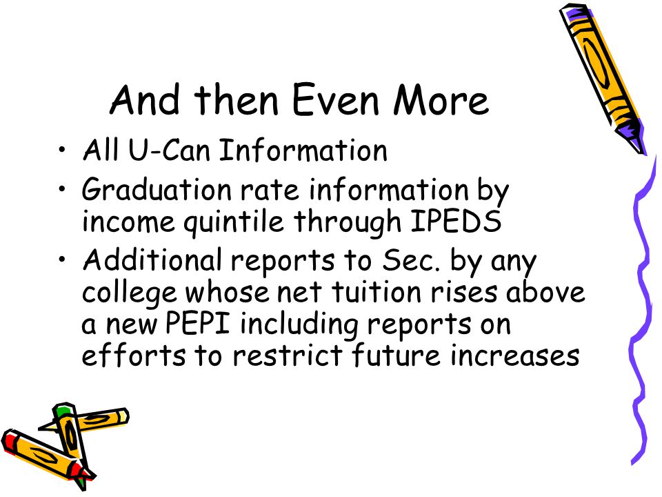And then Even More All U-Can Information Graduation rate information by income quintile through IPEDS Additional reports to Sec.