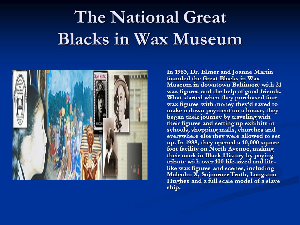 The National Great Blacks in Wax Museum In 1983, Dr.
