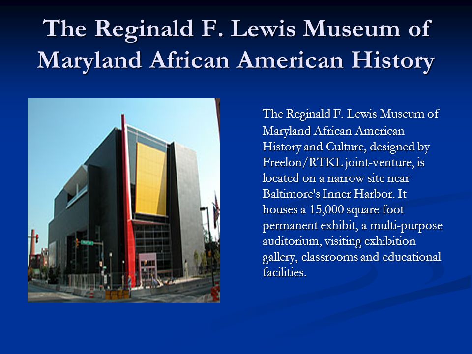 The Reginald F. Lewis Museum of Maryland African American History The Reginald F.