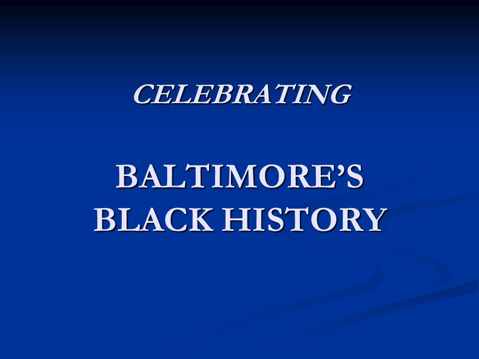 CELEBRATING BALTIMORE’S BLACK HISTORY