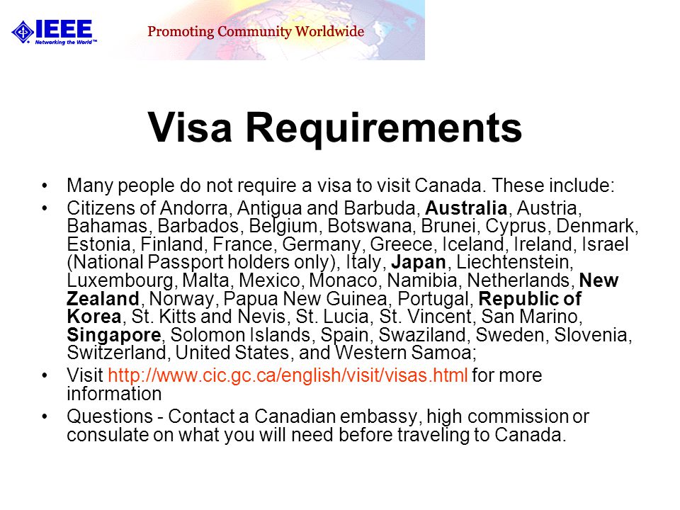 Visa Requirements Many people do not require a visa to visit Canada.