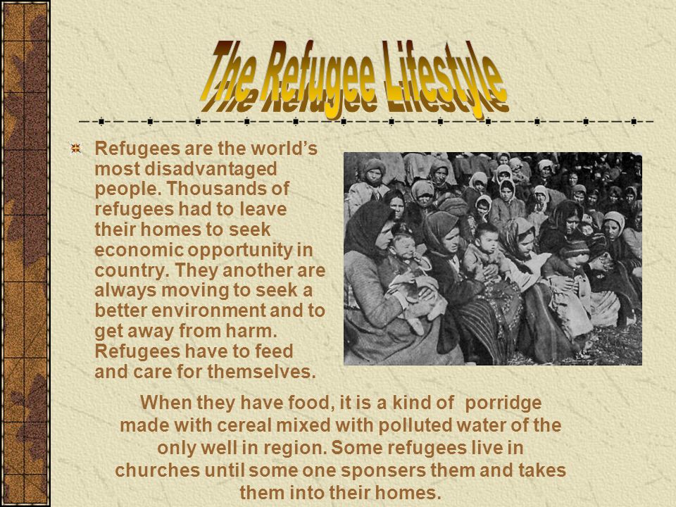 Refugees are the world’s most disadvantaged people.