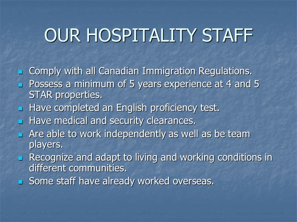 OUR HOSPITALITY STAFF Comply with all Canadian Immigration Regulations.