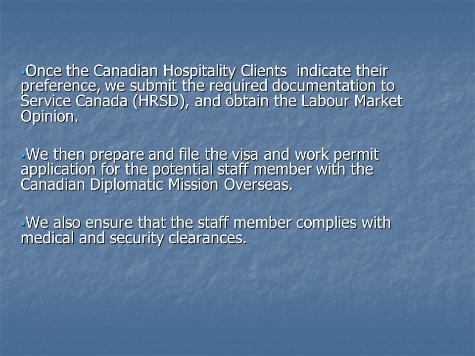  Once the Canadian Hospitality Clients indicate their preference, we submit the required documentation to Service Canada (HRSD), and obtain the Labour Market Opinion.