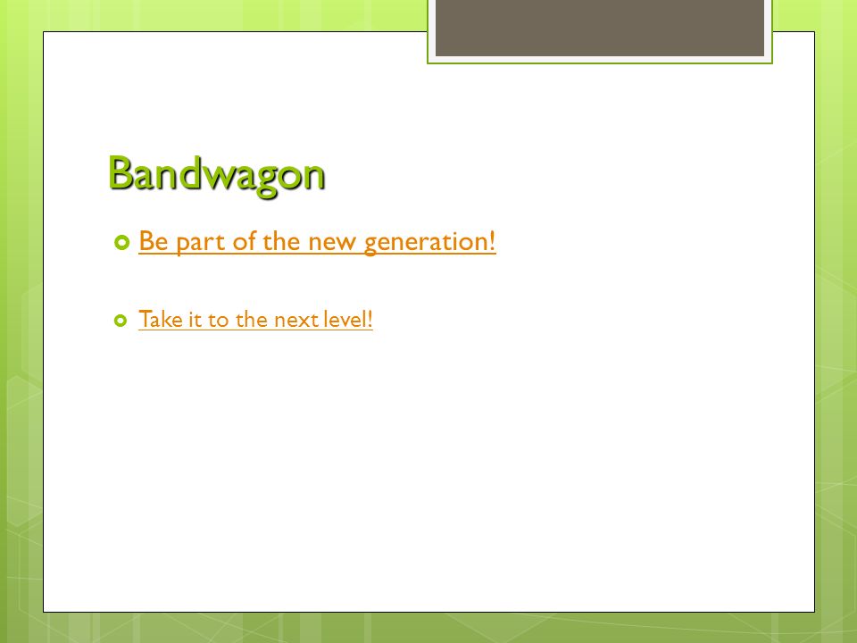 Bandwagon  Be part of the new generation. Be part of the new generation.