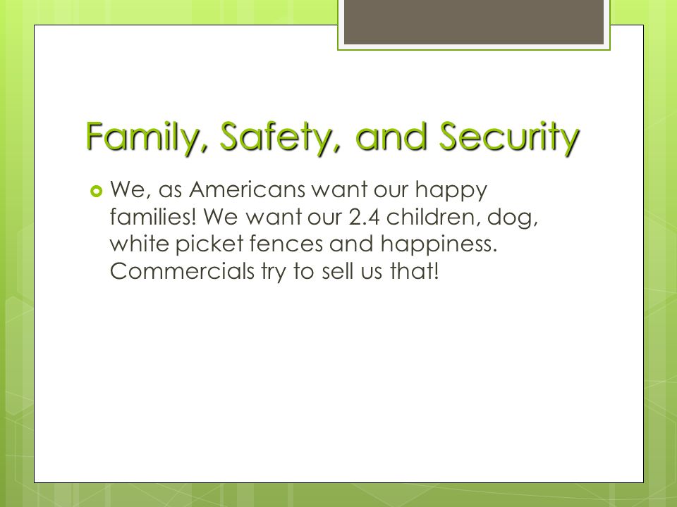 Family, Safety, and Security  We, as Americans want our happy families.