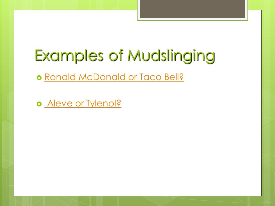 Examples of Mudslinging  Ronald McDonald or Taco Bell.