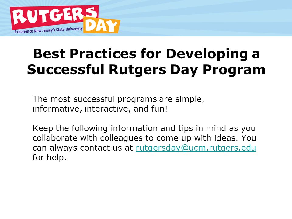 Best Practices for Developing a Successful Rutgers Day Program The most successful programs are simple, informative, interactive, and fun.