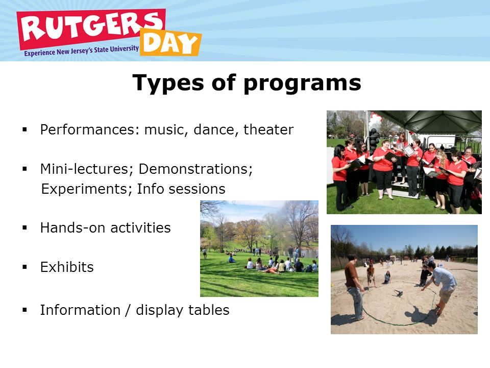 Types of programs  Performances: music, dance, theater  Mini-lectures; Demonstrations; Experiments; Info sessions  Hands-on activities  Exhibits  Information / display tables