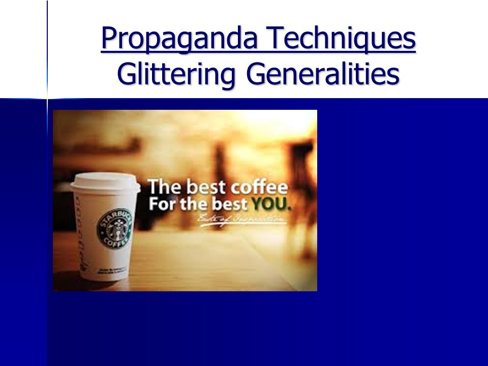 Propaganda Techniques Glittering Generalities 6. Testimonial (famous endorsement)