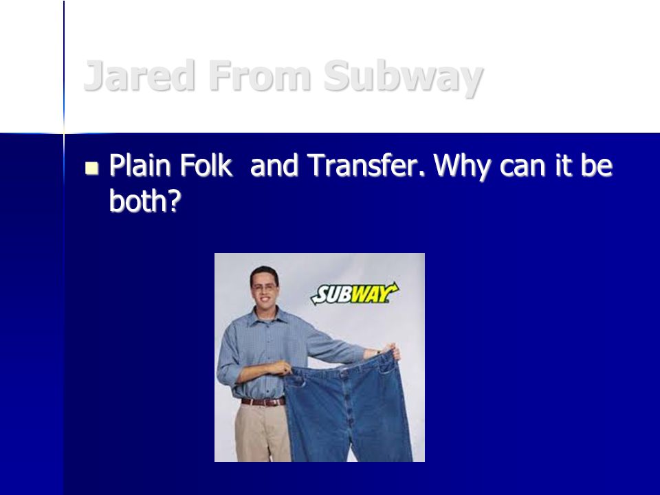 Jared From Subway Plain Folk and Transfer. Why can it be both.