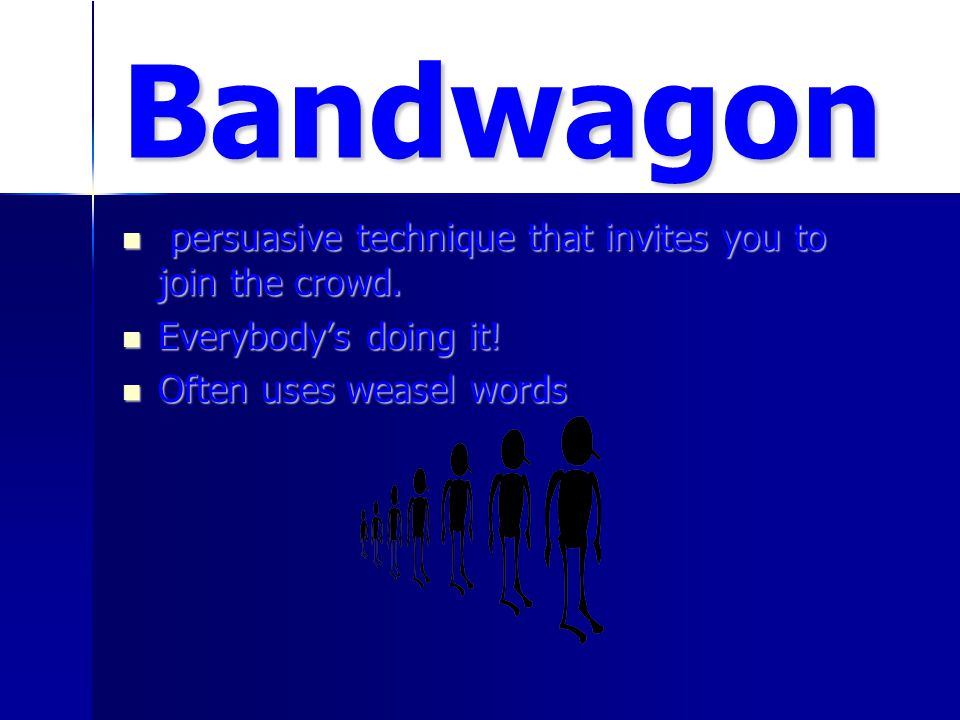 Bandwagon persuasive technique that invites you to join the crowd.