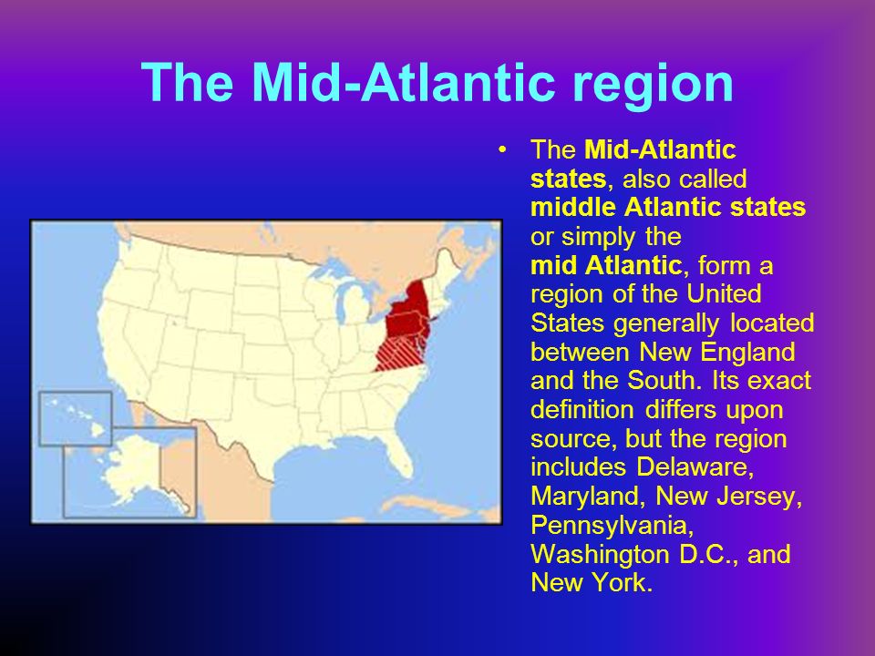 The Mid-Atlantic region The Mid-Atlantic states, also called middle Atlanti...