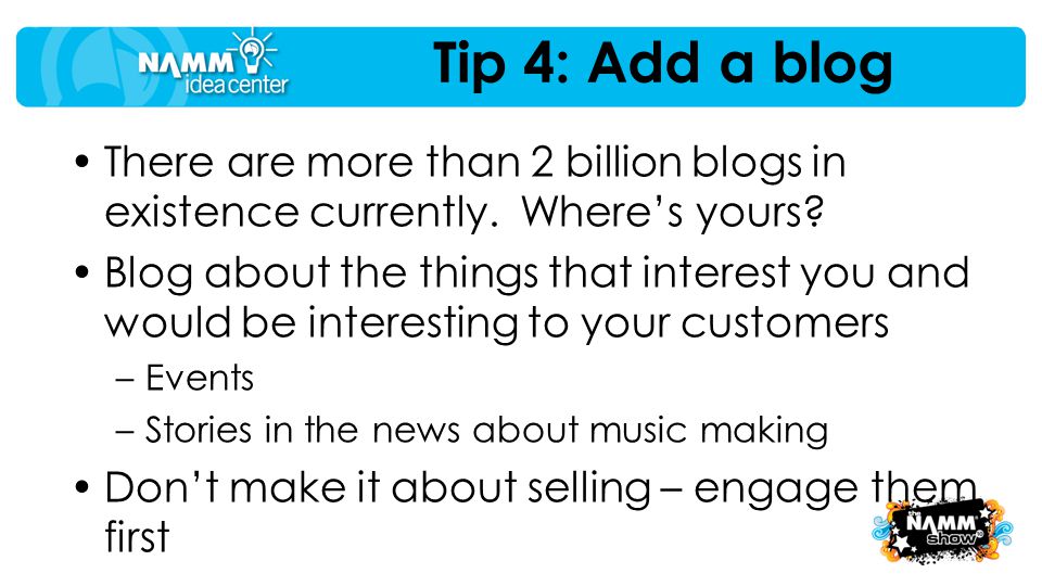 Tip 4: Add a blog There are more than 2 billion blogs in existence currently.