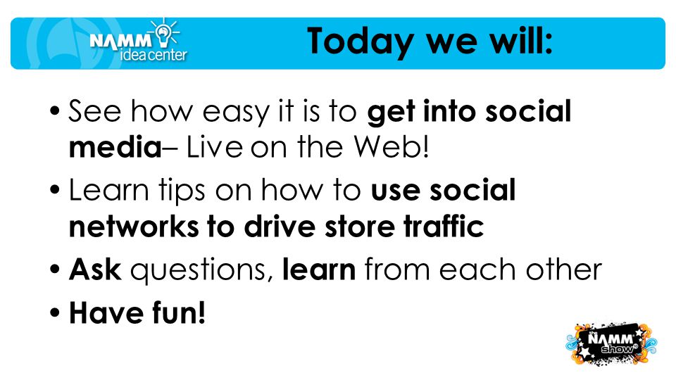 Today we will: See how easy it is to get into social media – Live on the Web.