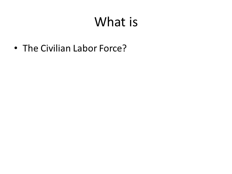What is The Civilian Labor Force
