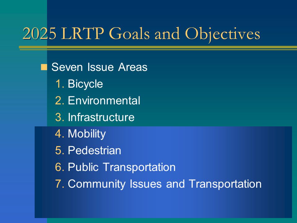 LRTP Goals and Objectives G&Os provide vision and direction for ITCTC policies and guide expenditure of Federal transportation funds.