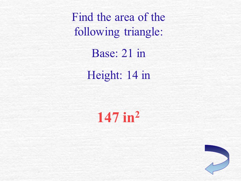 38.4 mm 2 Find the area of the following triangle: Base: 9.6 mm Height: 8 mm