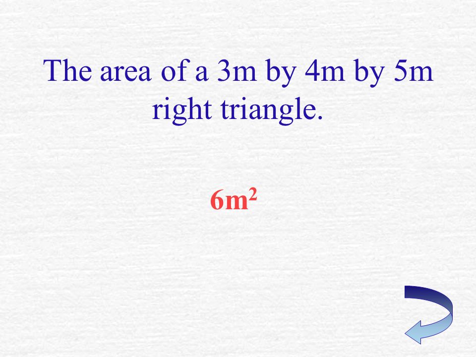 The perimeter of a 4m by 3m by 5m right triangle. 12 m