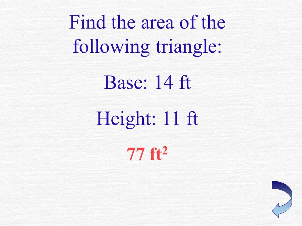 40 cm 2 Find the area of the following parallelogram: Base: 5 cm Height: 8 cm