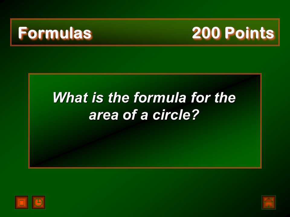 A = ½ bh OR A = Formulas 100 Points bh 2