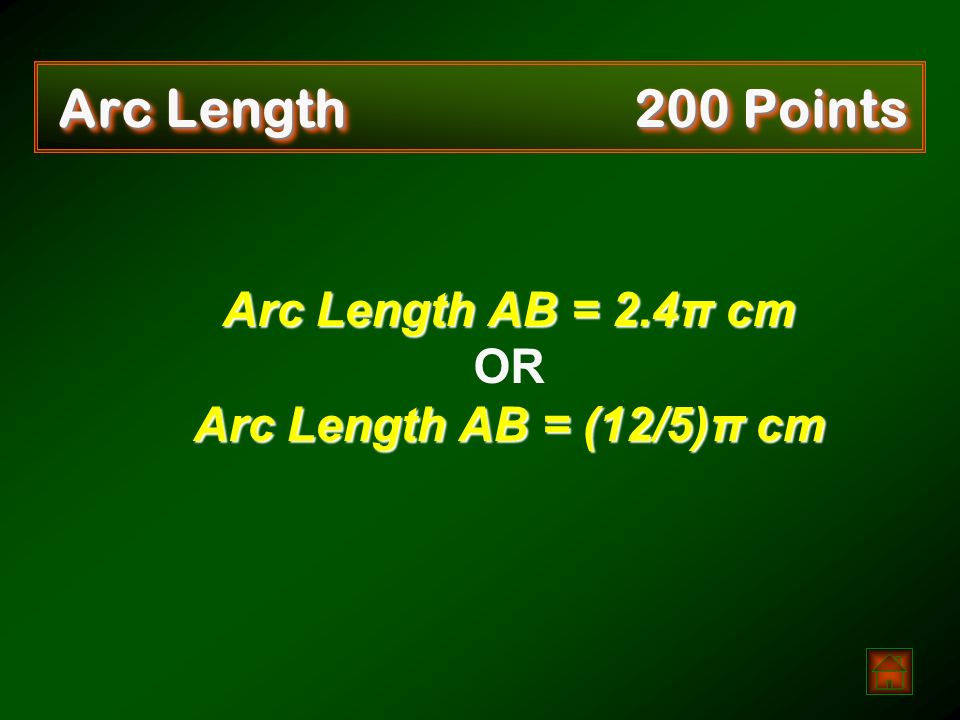 Arc Length 200 Points   Find the length of arc AB in terms of π. A B 18cm